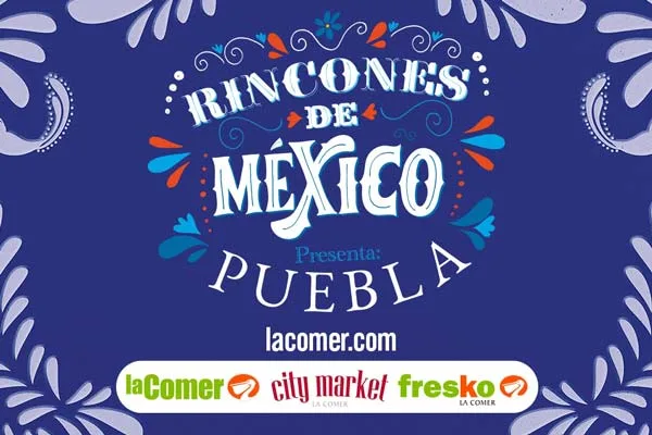 Puebla, estado invitado de segunda edición de “Rincones de México” de Grupo La Comer
